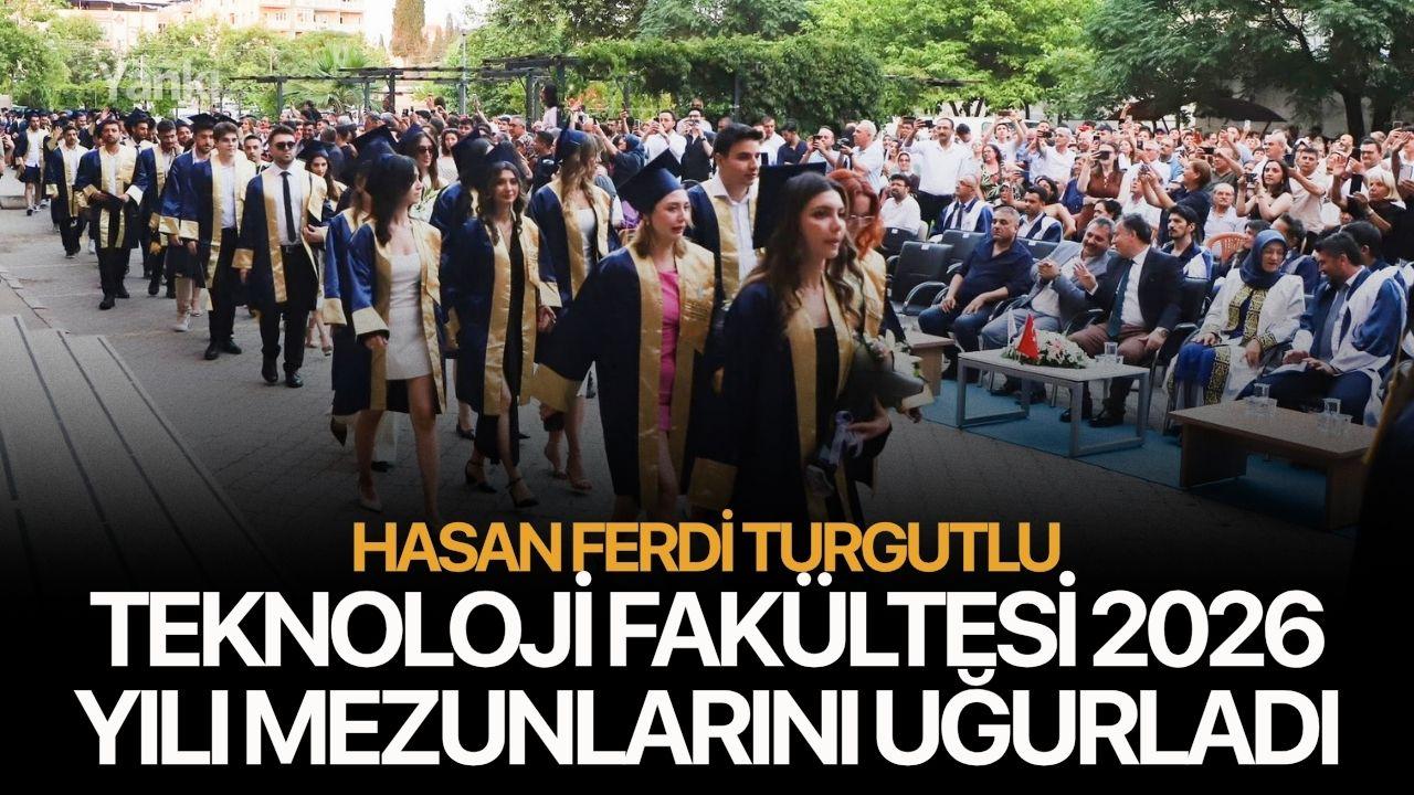 Hasan Ferdi Turgutlu Teknoloji Fakültesi 2026 yılı mezunlarını uğurladı