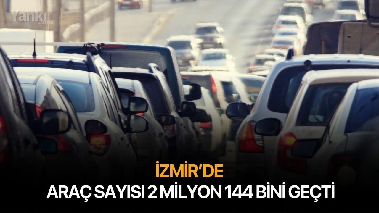 İzmir'de araç sayısı 2 milyon 144 bini geçti