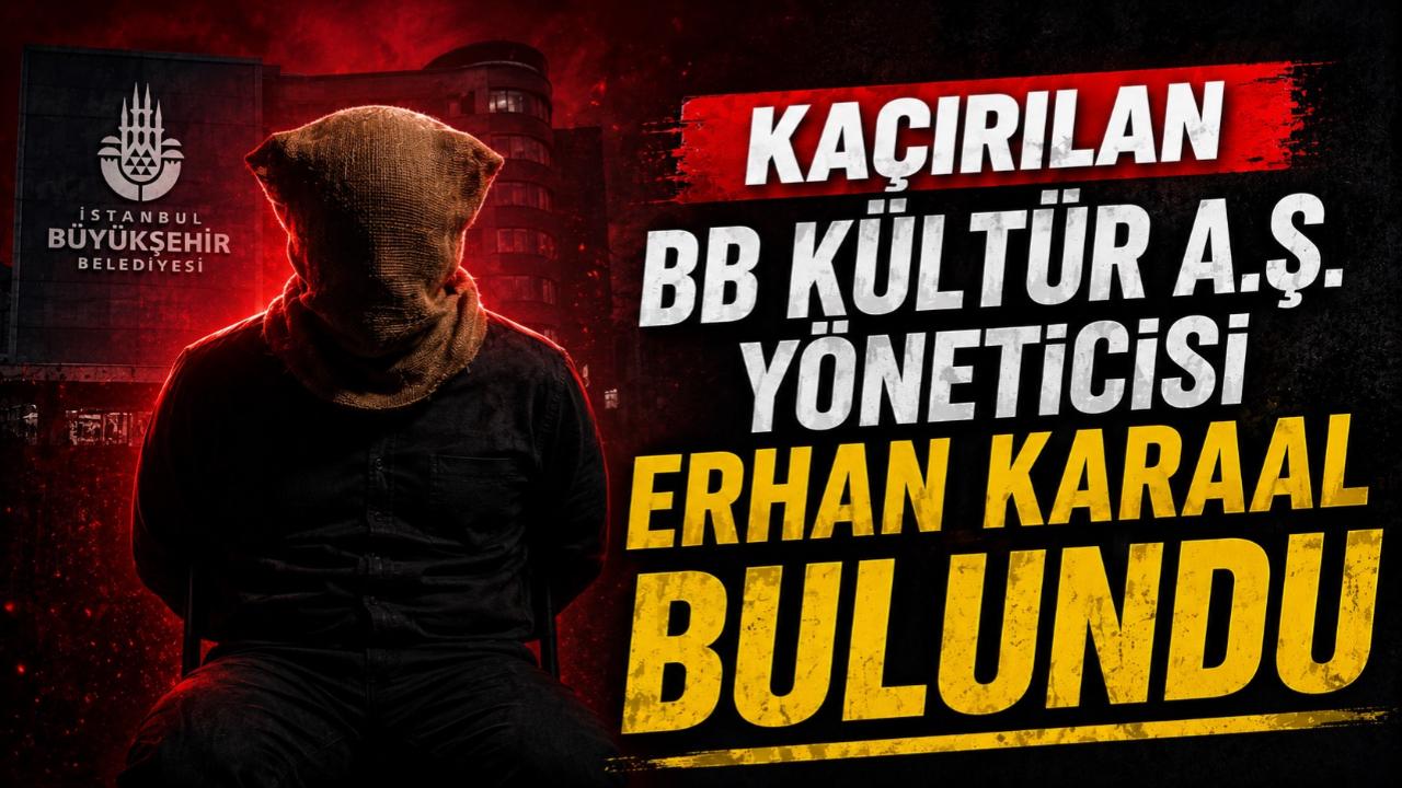 Kaçırılan BB Kültür A.Ş. yöneticisi Erhan Karaal bulundu
