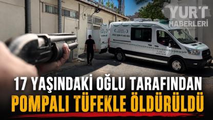 Kan donduran olay! 17 yaşındaki oğlu tarafından pompalı tüfekle öldürüldü