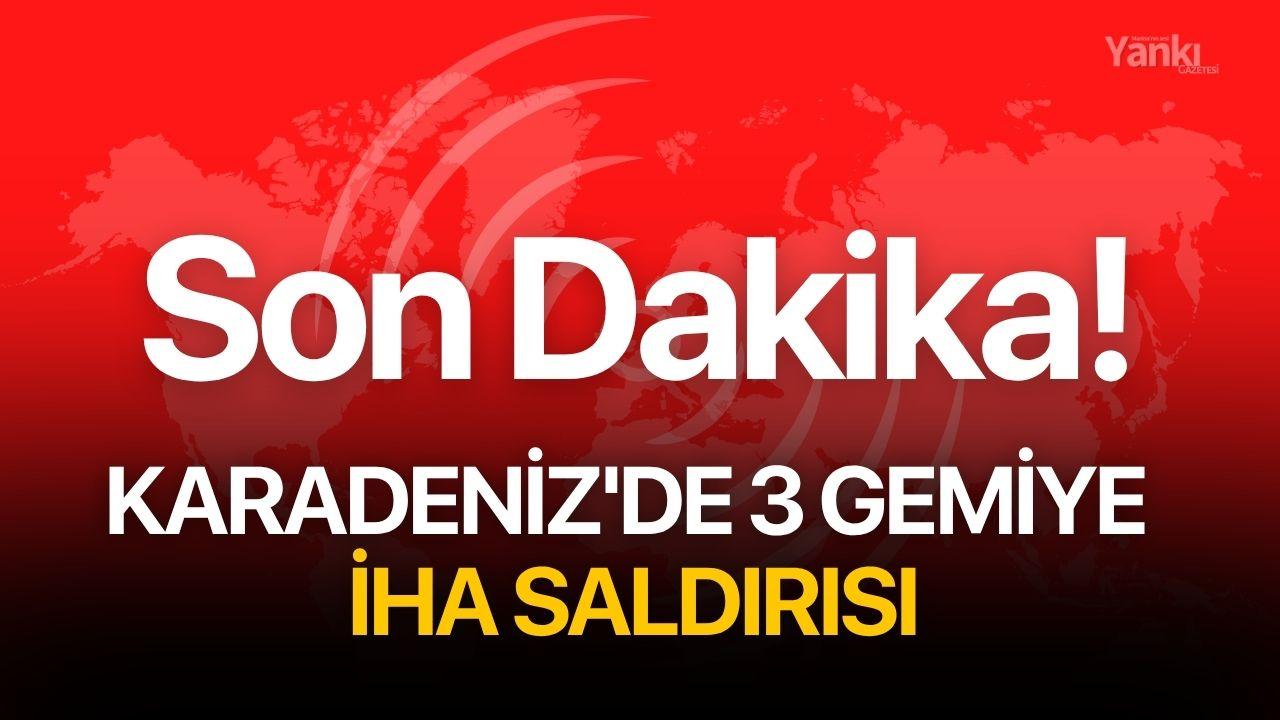 Karadeniz'de 3 gemiye İHA saldırısı