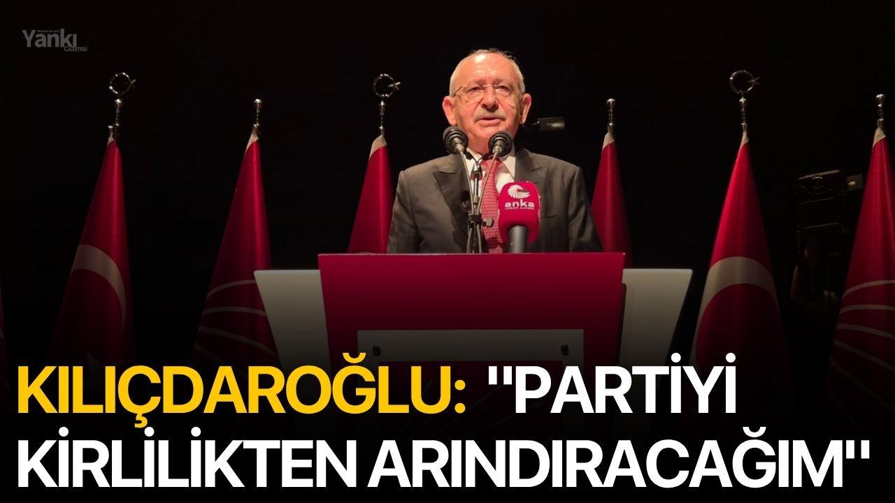 Kılıçdaroğlu:  "Partiyi kirlilikten arındıracağım"