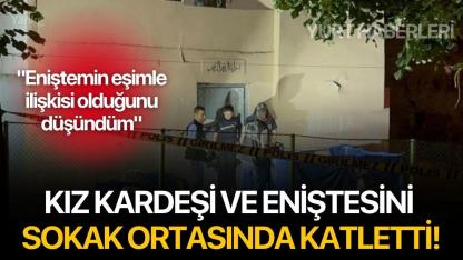 Kız Kardeşi ve Eniştesini Sokak Ortasında Katletti