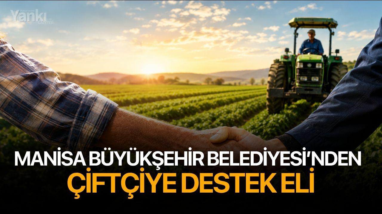 Manisa Büyükşehir'den çiftçiye destek eli
