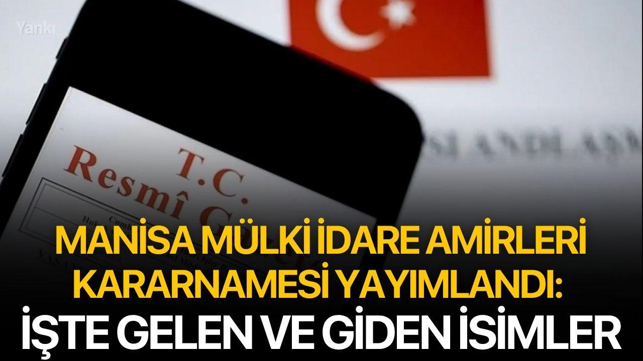 MANİSA MÜLKİ İDARE AMİRLERİ KARARNAMESİ YAYIMLANDI: İŞTE GELEN VE GİDEN İSİMLER