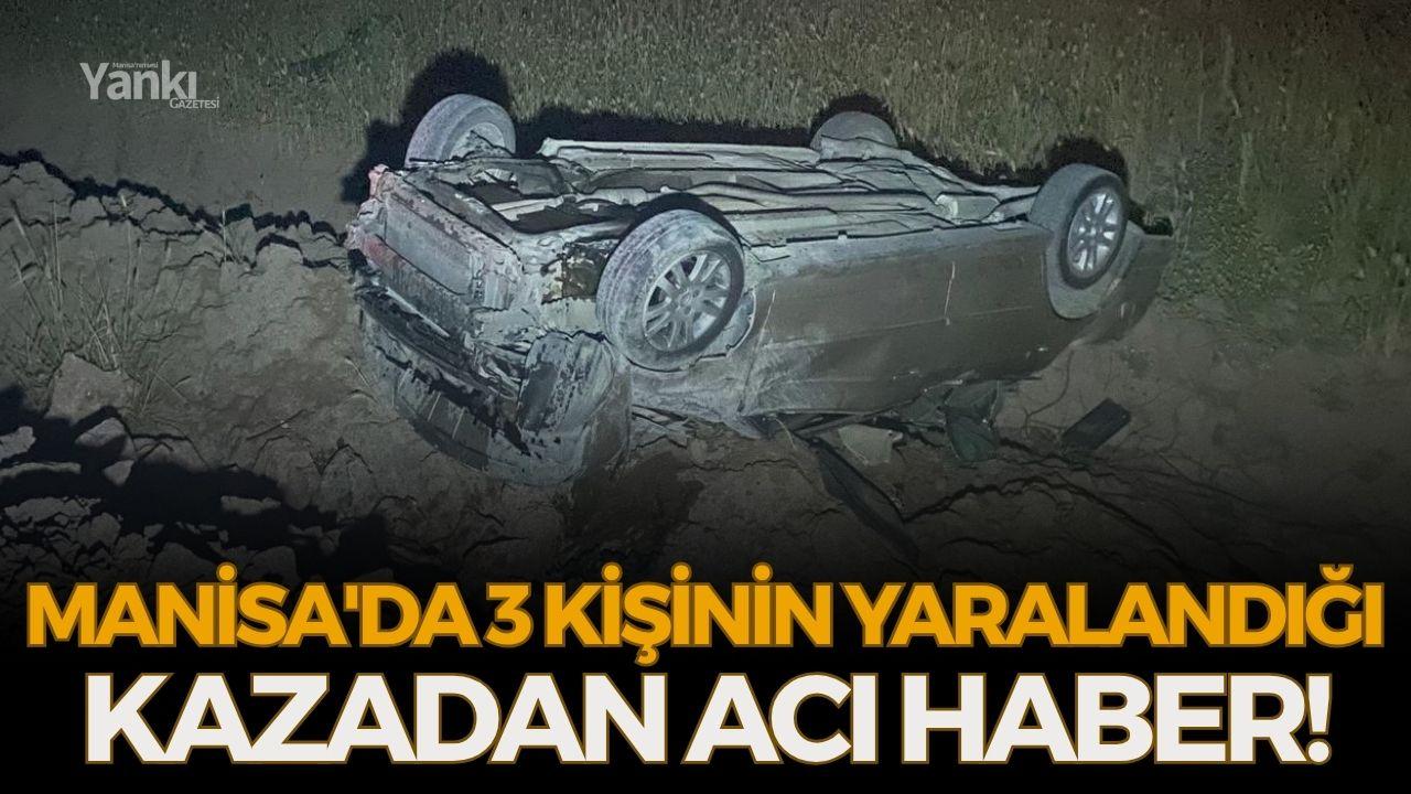 Manisa'da 3 kişinin yaralandığı kazadan acı haber