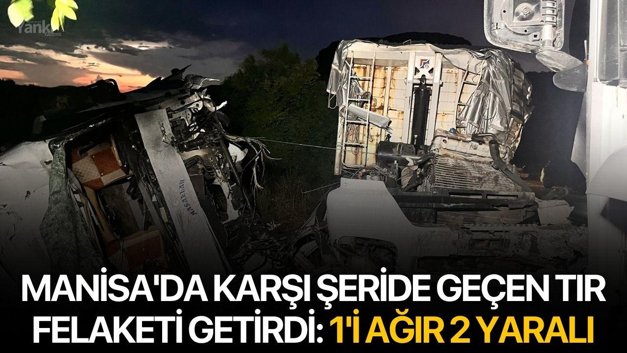 Manisa'da Karşı Şeride Geçen Tır Felaketi Getirdi: 1'i Ağır 