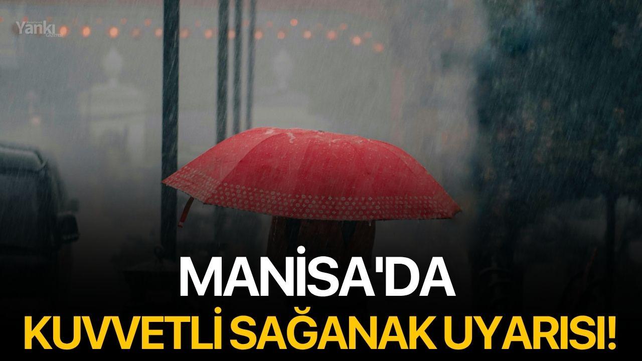 MANİSA'DA KUVVETLİ SAĞANAK UYARISI!
