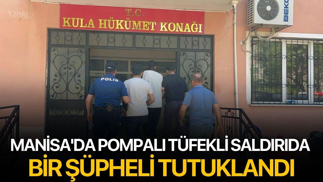 Manisa'da pompalı tüfekli saldırıda bir şüpheli tutuklandı