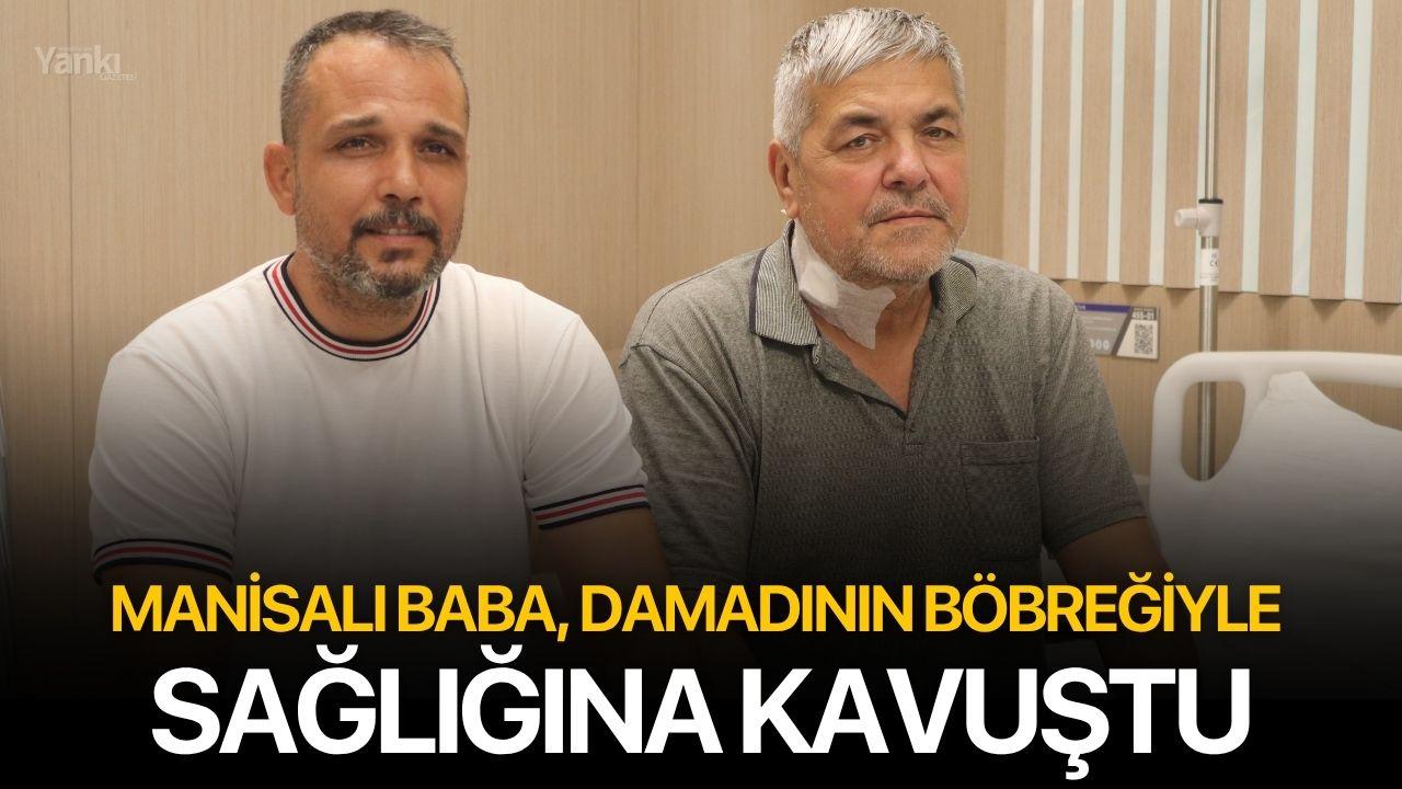 Manisalı Baba, Damadının Böbreğiyle Sağlığına Kavuştu