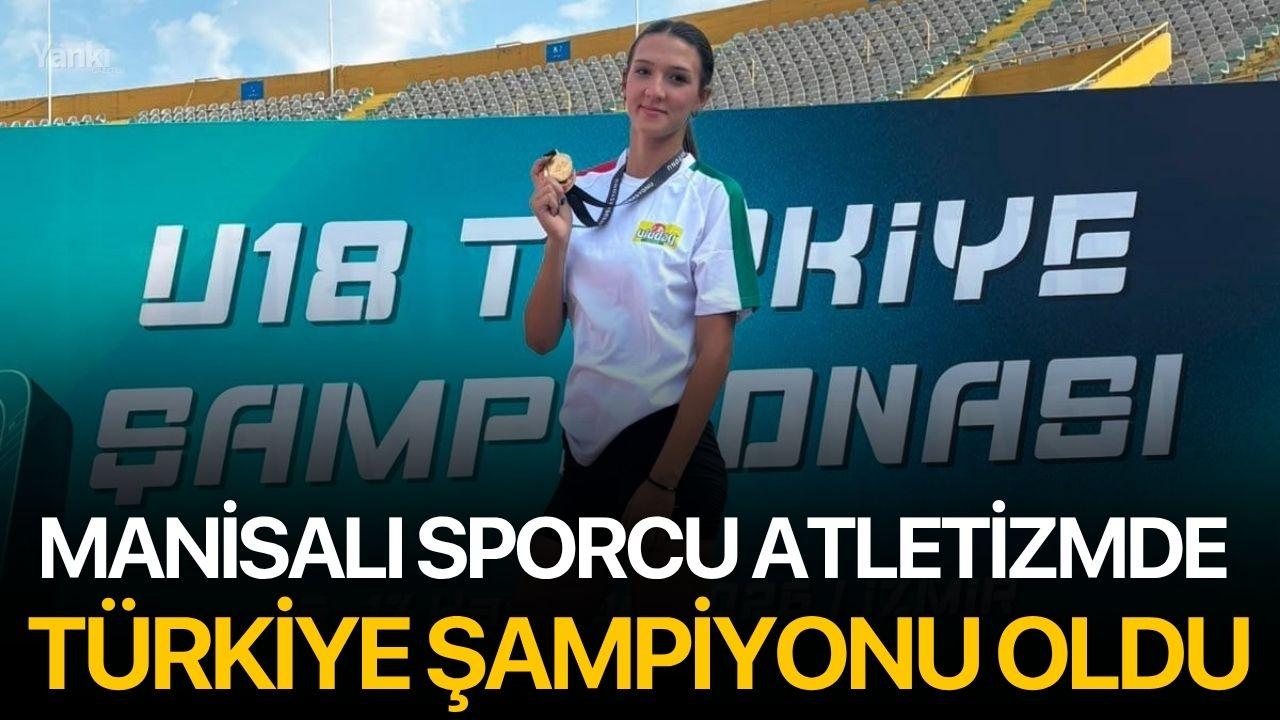 Manisalı sporcu atletizmde Türkiye şampiyonu oldu
