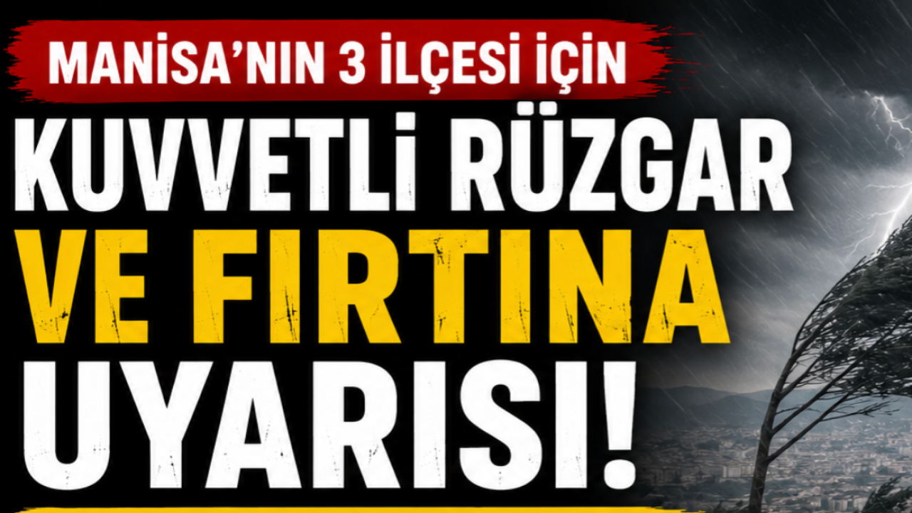 Manisa’nın 3 İlçesi için Kuvvetli Rüzgar ve Fırtına Uyarısı