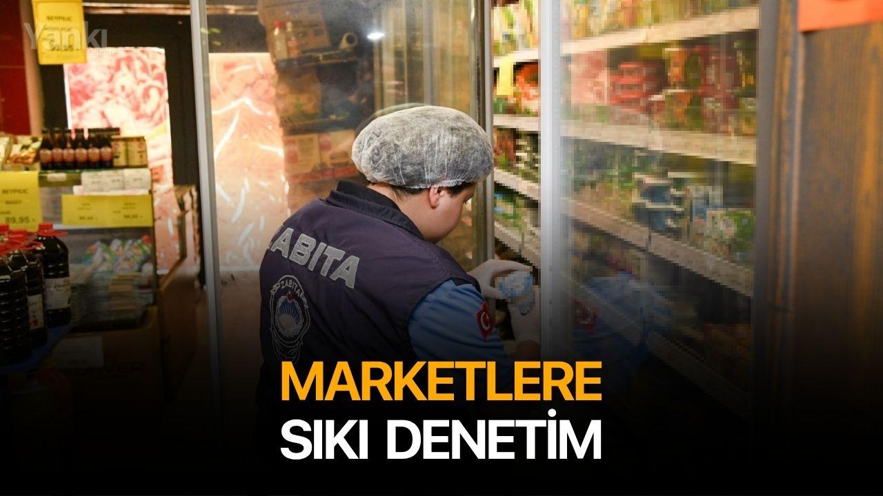 Marketlere sıkı denetim