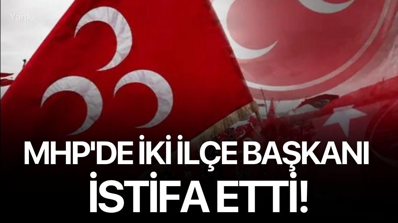 MHP'de iki ilçe başkanı istifa etti!