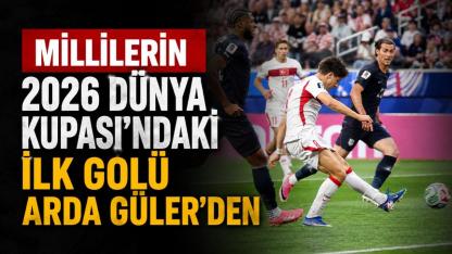Millilerin 2026 Dünya Kupası’ndaki ilk golü Arda Güler’den