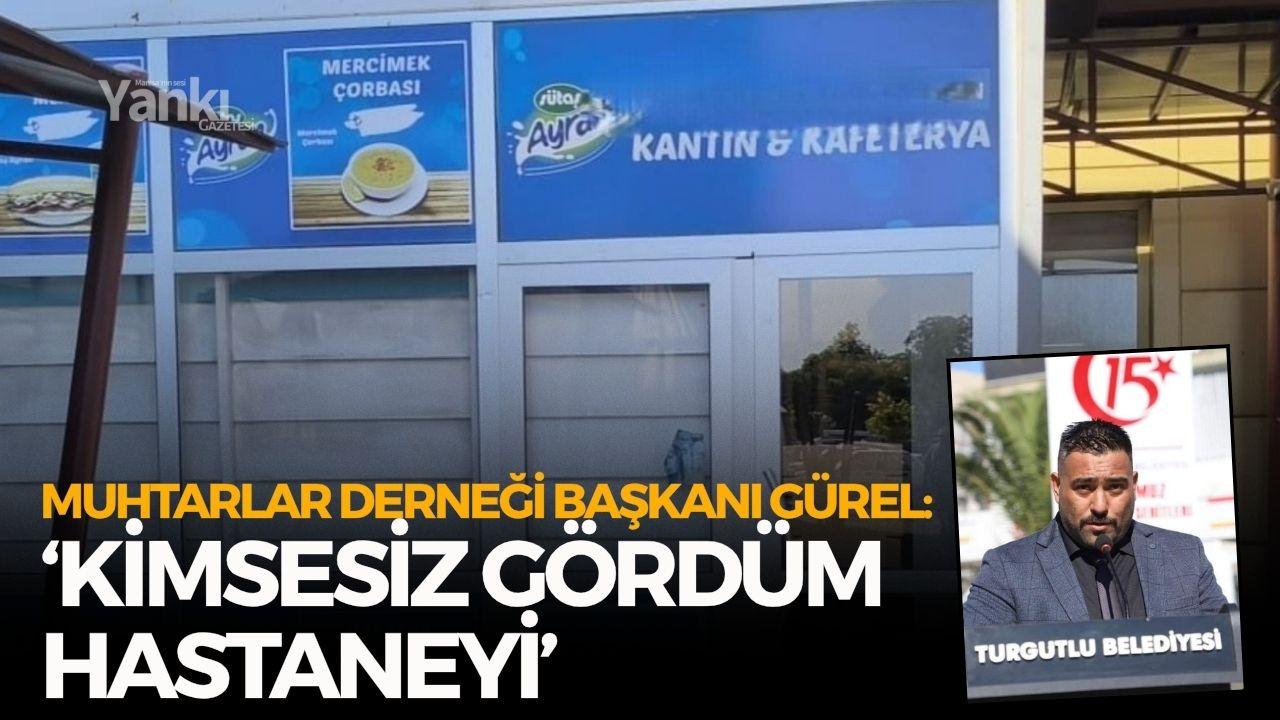 Muhtarlar Derneği Başkanı Gürel: ‘Kimsesiz gördüm hastaneyi’