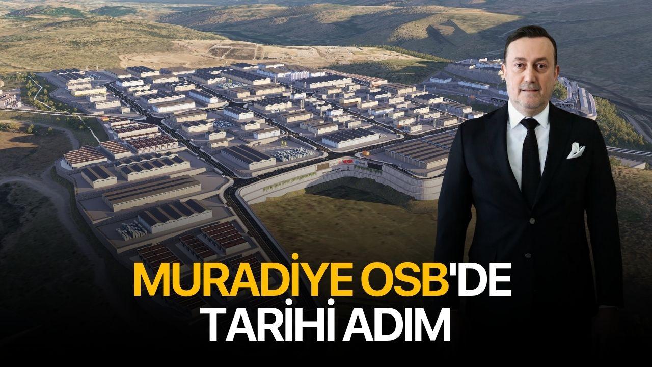 Muradiye OSB’de tarihi adım