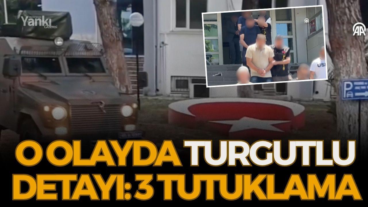 O olayda Turgutlu detayı: 3 tutuklama