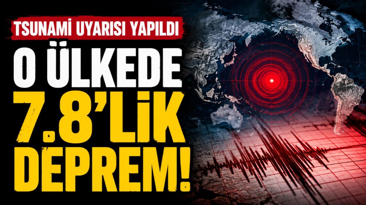 O ülkede 7.8 büyüklüğünde deprem!  Tsunami uyarısı yapıldı