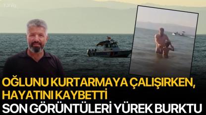 Oğlunu Kurtarmaya Çalışırken Hayatını Kaybetti: Son Görüntüleri Yürek Burktu