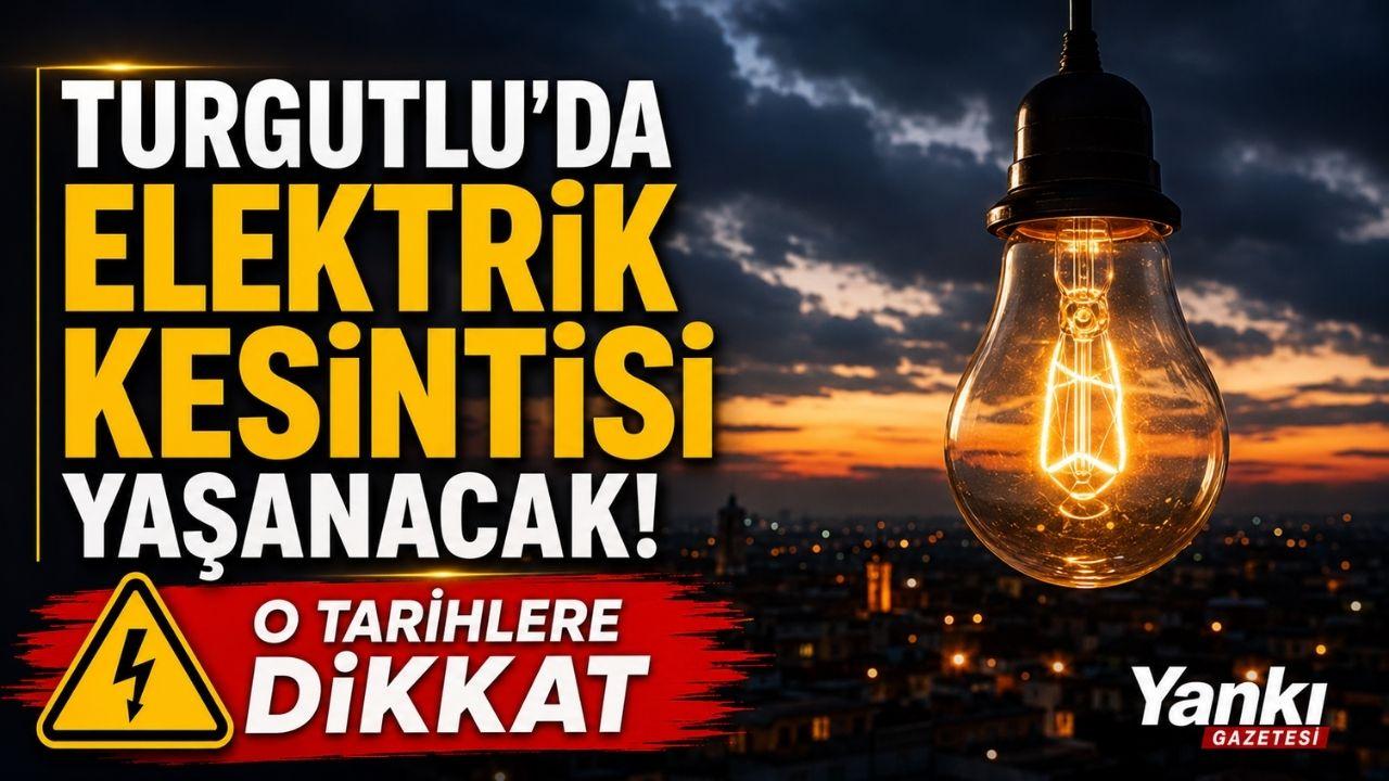 Turgutlu'da elektrik kesintisi yaşanacak: O Tarihlere Dikkat!