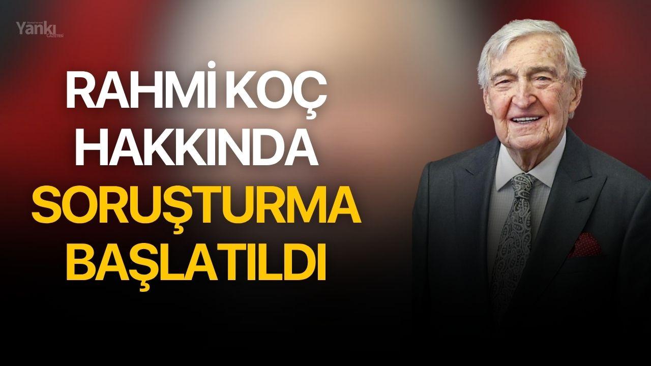 Rahmi Koç hakkında soruşturma başlatıldı