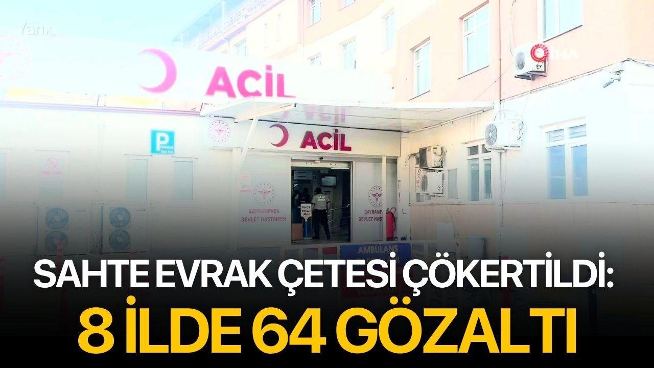 Sahte Evrak Çetesi Çökertildi: 8 İlde 64 Gözaltı