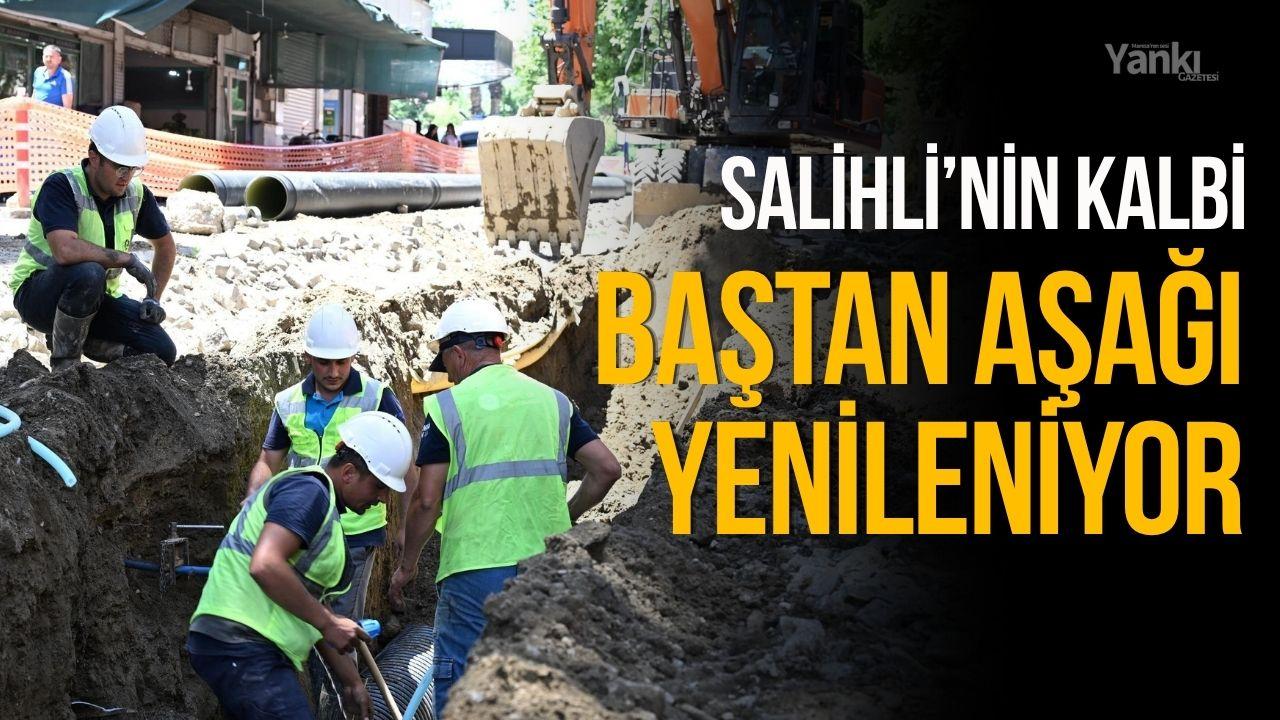 Salihli’nin kalbi baştan aşağı yenileniyor
