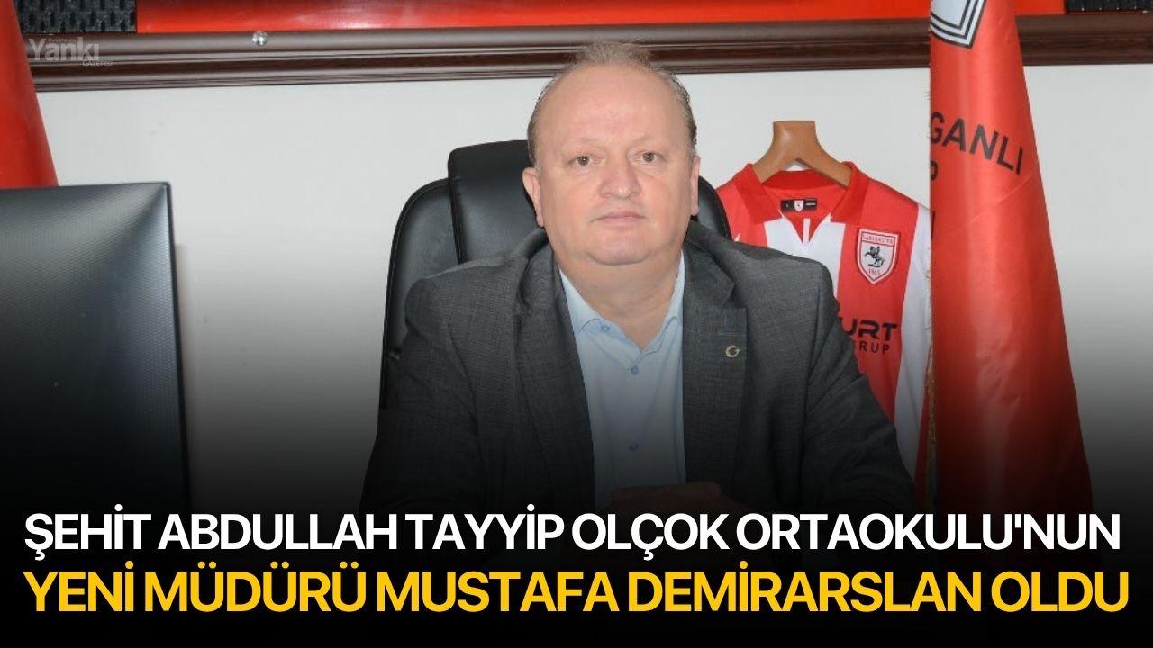 Şehit Abdullah Tayyip Olçok Ortaokulu'nun Yeni Müdürü Mustafa Demirarslan Oldu