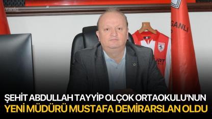 Şehit Abdullah Tayyip Olçok Ortaokulu'nun Yeni Müdürü Mustafa Demirarslan Oldu