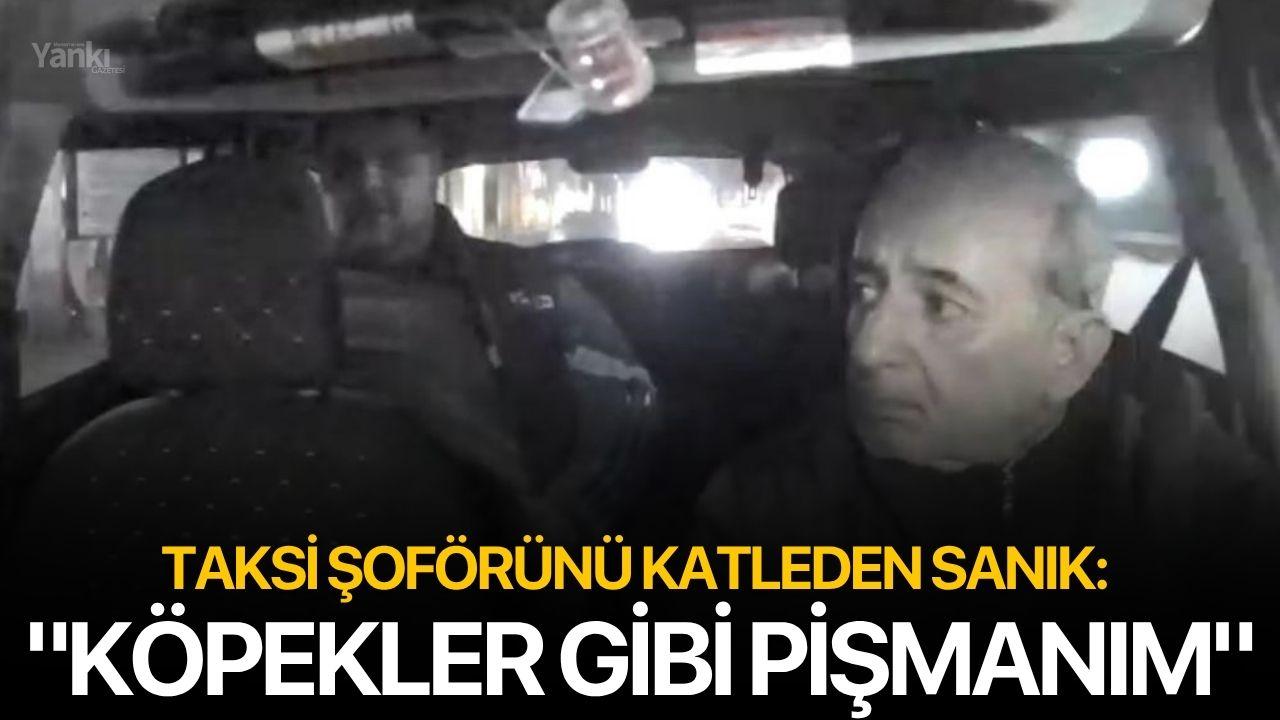 Taksi şoförünü katleden sanık: "Köpekler gibi pişmanım"