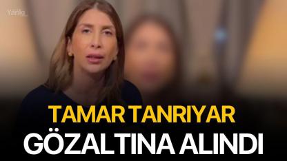 Tamar Tanrıyar gözaltına alındı