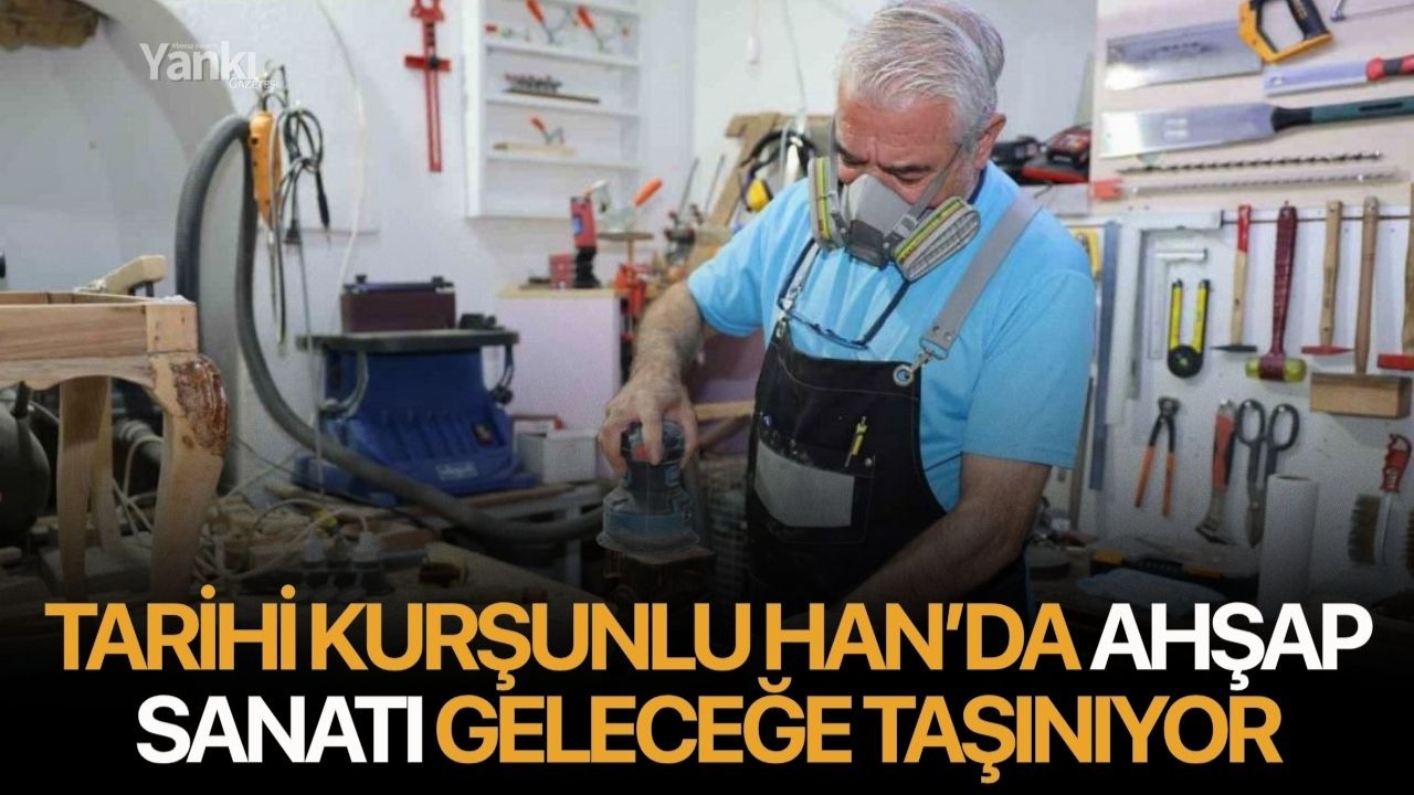 Tarihi Kurşunlu Han’da ahşap sanatı geleceğe taşınıyor