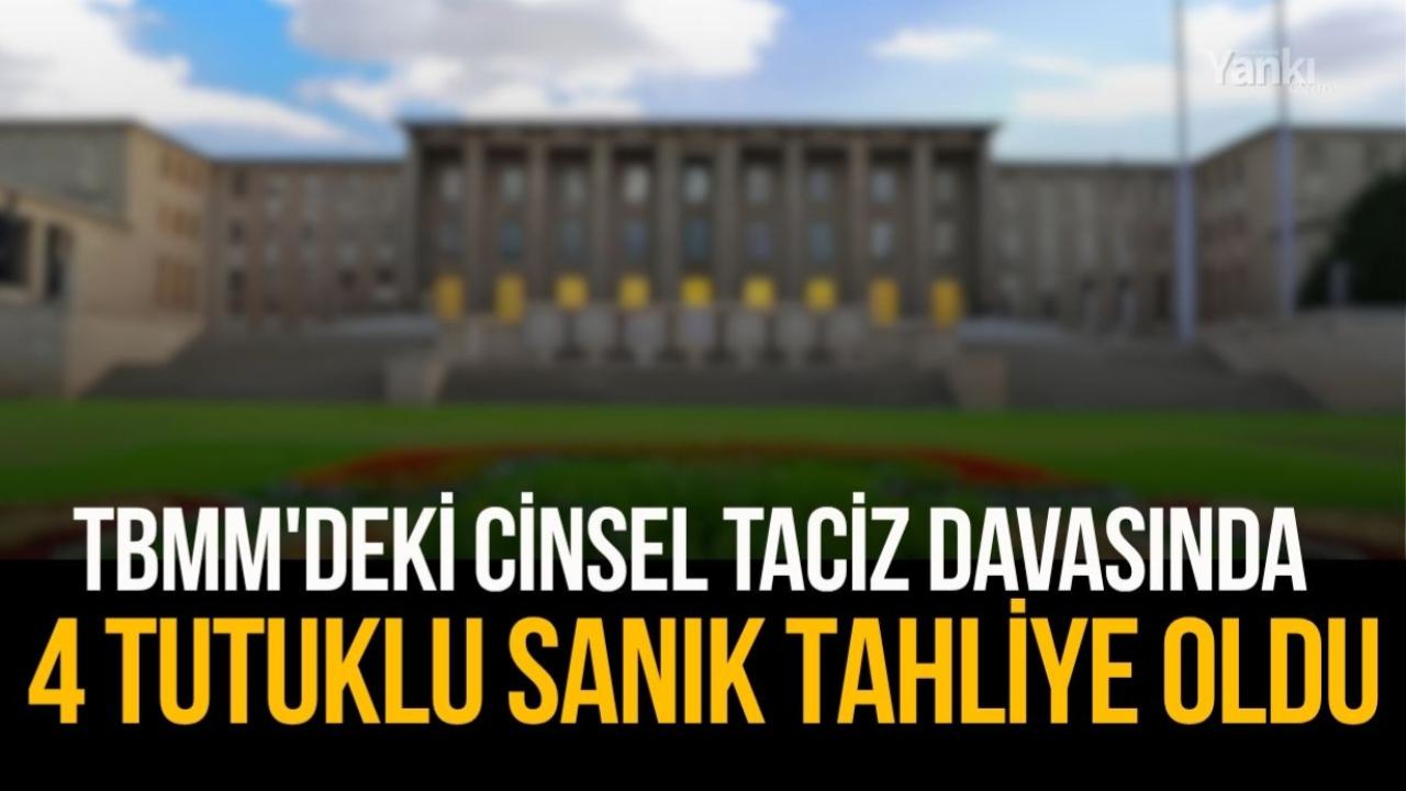 TBMM'deki cinsel taciz davasında 4 tutuklu sanık tahliye oldu