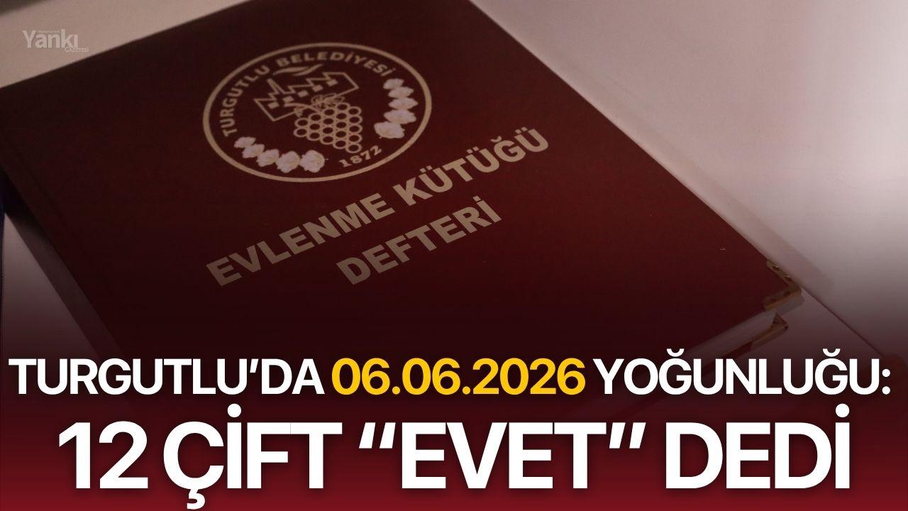 Turgutlu’da 06.06.2026 Yoğunluğu: 12 Çift “Evet” Dedi