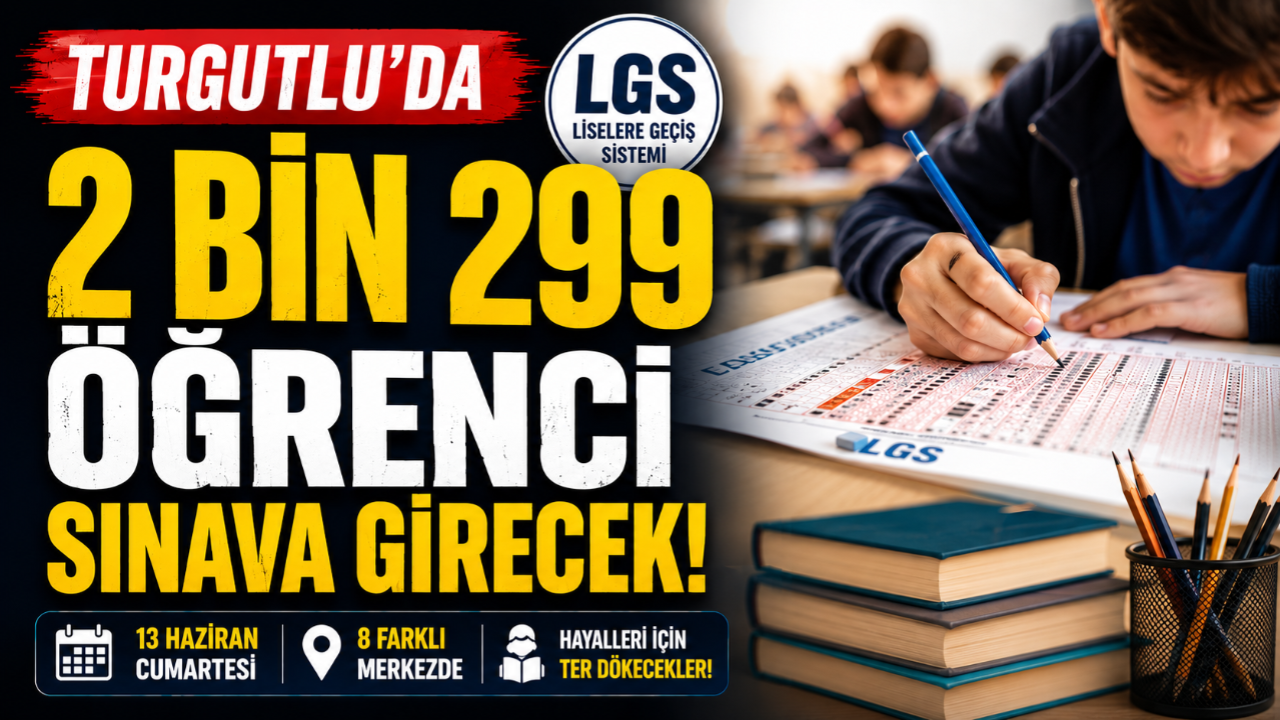 Turgutlu’da 2 Bin 299 Öğrenci LGS Heyecanı Yaşayac