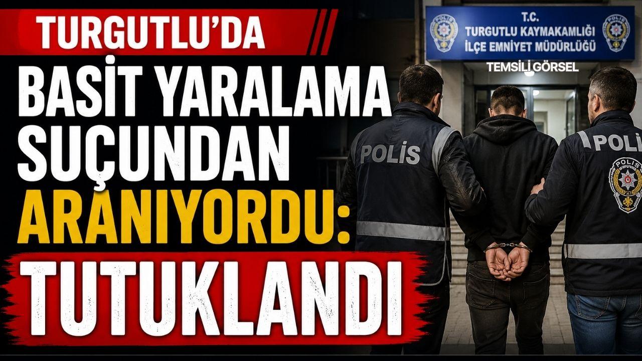 Turgutlu'da basit yaralama suçundan aranan şahıs tutuklandı