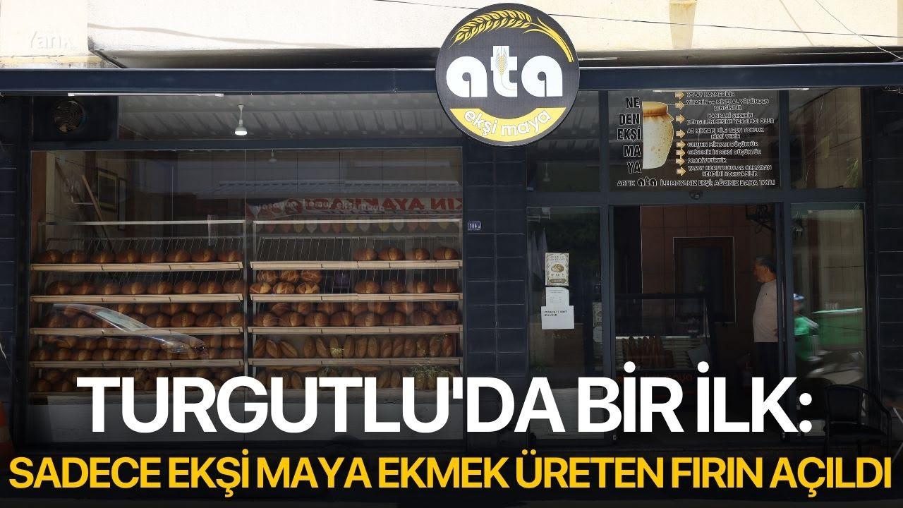 Turgutlu'da Bir İlk: Sadece Ekşi Maya Ekmeği Üreten Fırın Açıldı