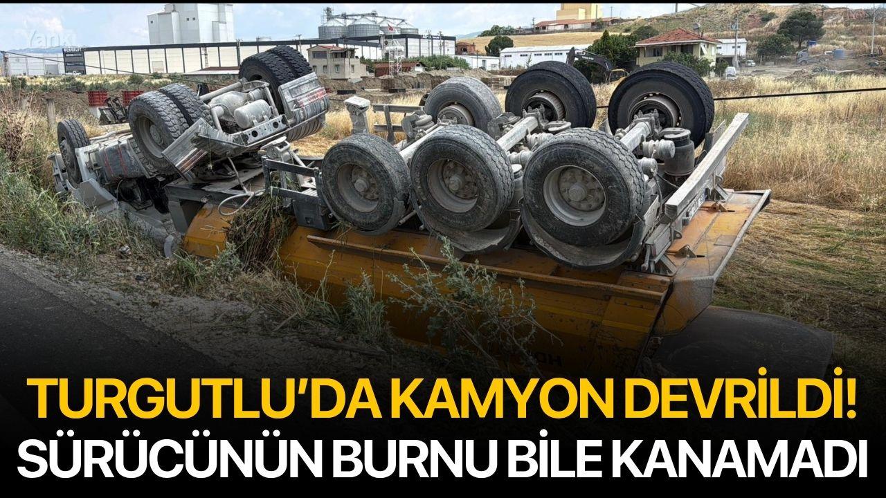 Turgutlu’da Devrilen Kamyonun Sürücüsü Burnu Bile Kanamadan Kurtuldu