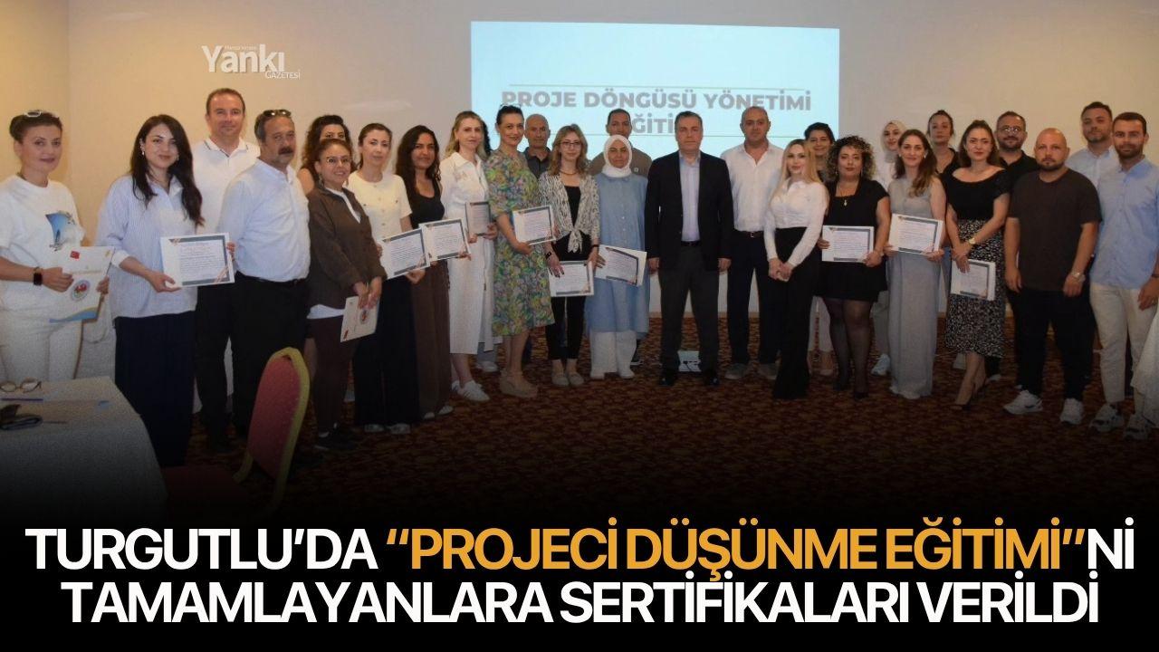 Turgutlu’da “Projeci Düşünme Eğitimi”ni Tamamlayanlara Sertifikaları Verildi