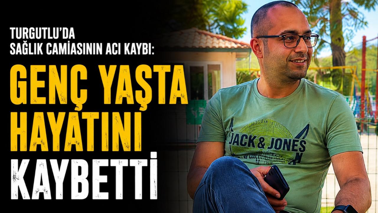 Turgutlu'da sağlık camiasının acı kaybı