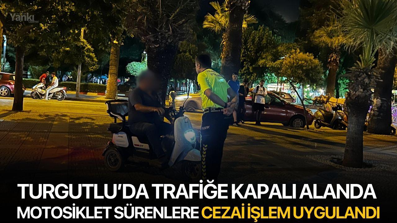 Turgutlu’da trafiğe kapalı alanda motosiklet sürenlere cezai işlem uygulandı