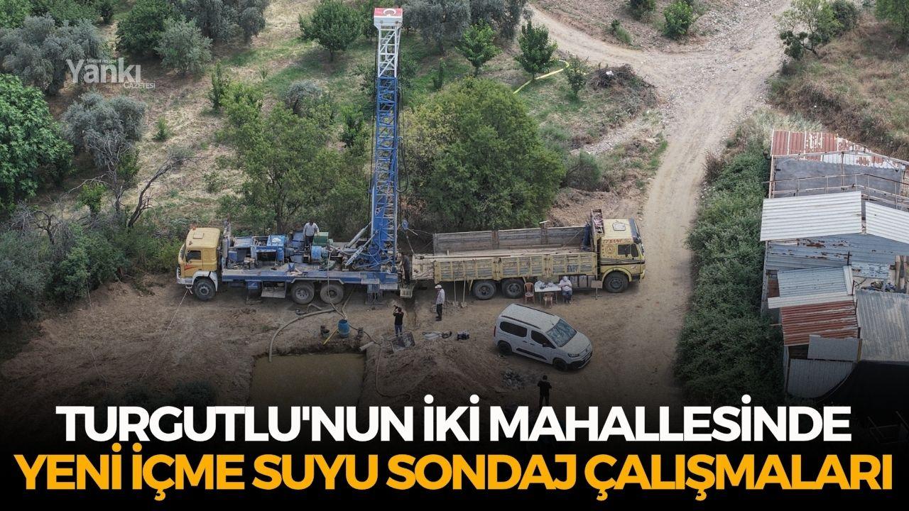 Turgutlu'nun iki mahallesinde yeni içme suyu sondaj çalışmaları