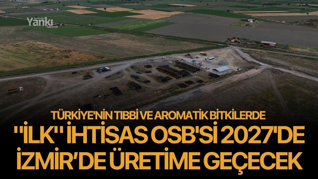 Türkiye'nin tıbbi ve aromatik bitkilerde "ilk" ihtisas OSB'si 2027'de üretime geçecek
