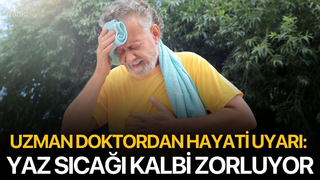 Uzman Doktordan Hayati Uyarı: Yaz Sıcağı Kalbi Zorluyor