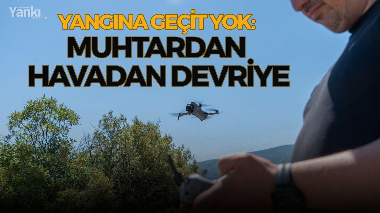 Yangına geçit yok: Muhtardan havadan devriye