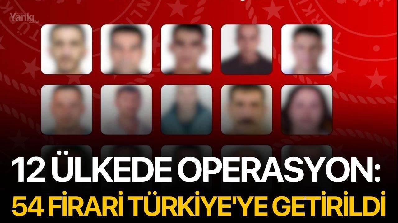 12 Ülkede Operasyon: 54 Firari Türkiye'ye Getirildi