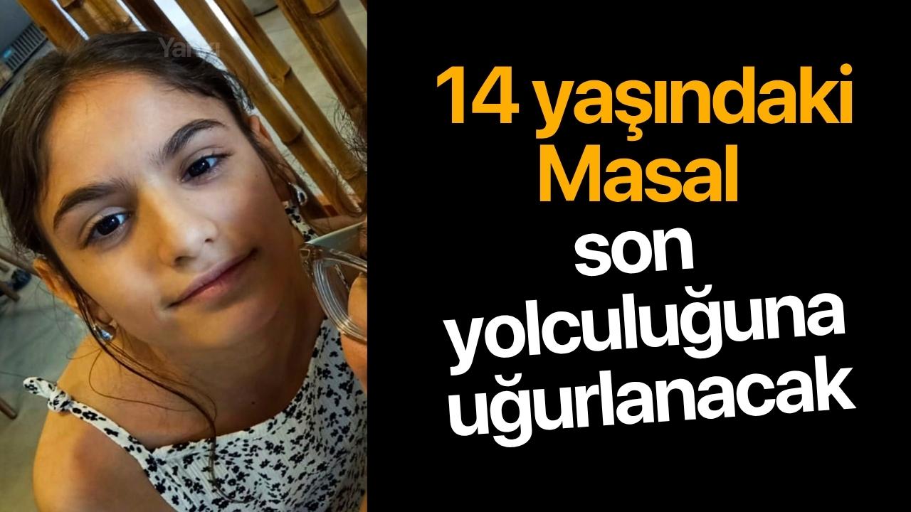 14 yaşındaki Masal son yolculuğuna uğurlanacak