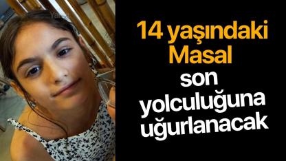 14 yaşındaki Masal son yolculuğuna uğurlanacak