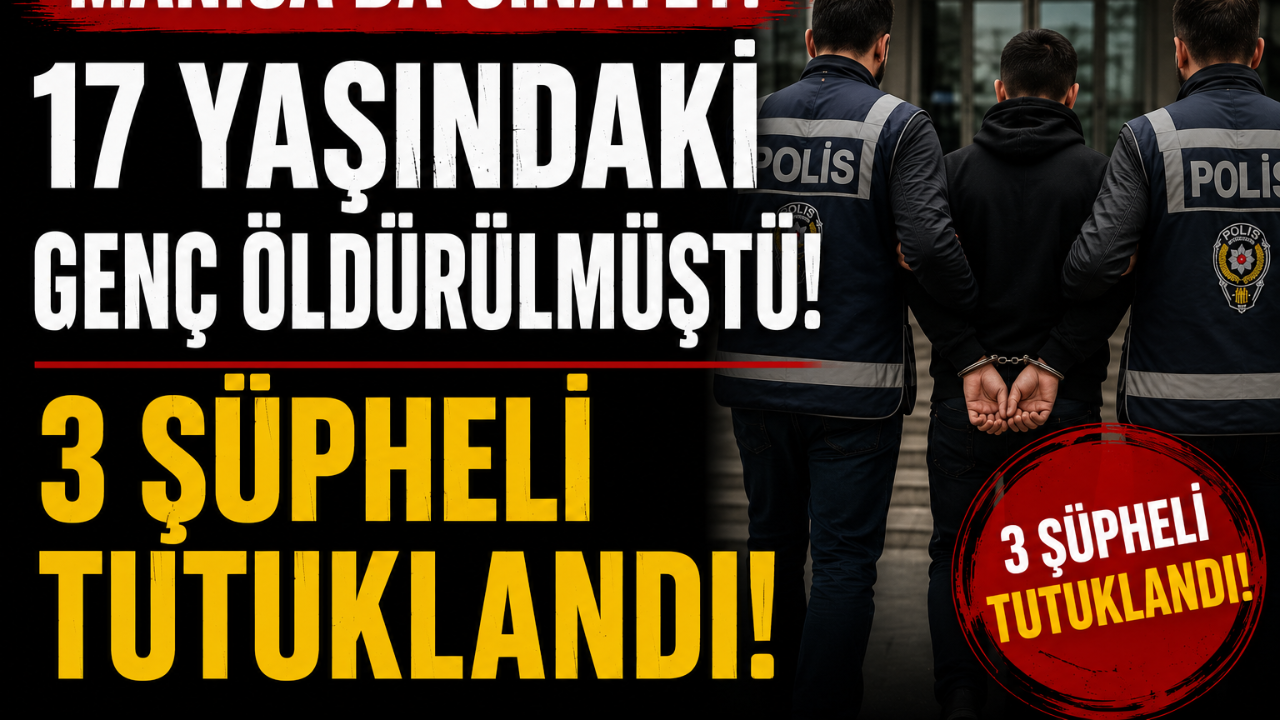 17 yaşındaki genç öldürülmüştü! 3 kişi tutuklandı